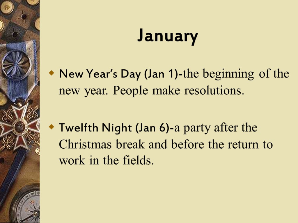 January New Year’s Day (Jan 1)-the beginning of the new year. People make resolutions.